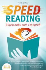 SPEED READING - Blitzschnell zum Leseprofi: Wie Sie Ihre Lesegeschwindigkeit stark beschleunigen, Ihre Konzentration und Produktivit&auml;t enorm steigern und sich maximal Wissen in Rekordzeit aneignen