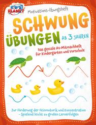 Motivations-&Uuml;bungsheft! Schwung&uuml;bungen ab 3 Jahren: Das geniale A4-Mitmachheft f&uuml;r Kindergarten und Vorschule zur F&ouml;rderung der Feinmotorik und Konzentration - Spielend leicht zu gro&szlig;en Lernerfolgen