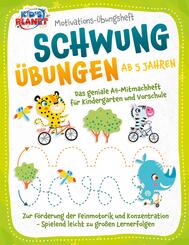 Motivations-&Uuml;bungsheft! Schwung&uuml;bungen ab 5 Jahren: Das geniale A4-Mitmachheft f&uuml;r Kindergarten und Vorschule zur F&ouml;rderung der Feinmotorik und Konzentration - Spielend leicht zu gro&szlig;en Lernerfolgen