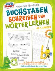 Motivations-&Uuml;bungsheft - Buchstaben schreiben und W&ouml;rter lernen ab 5 Jahren: Der f&ouml;rdernde A4-Vorschulblock f&uuml;r Kindergarten, Vorschule und Grundschule - Mit Spiel und Spa&szlig; zu gro&szlig;en Lernerfolgen