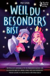 Weil Du besonders bist: Ein magisches Kinderbuch mit inspirierenden Bildern und Geschichten &uuml;ber Mut, innere St&auml;rke und Selbstvertrauen - Perfekt geeignet als Erstlesebuch und Vorlesebuch
