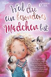 Weil du ein besonderes M&auml;dchen bist: Ein inspirierendes Kinderbuch mit magischen Geschichten &uuml;ber Mut, St&auml;rke und Selbstvertrauen - Perfekt geeignet als Vorlesebuch, Selbstlesebuch und Erstlesebuch