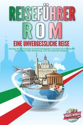 REISEF&Uuml;HRER ROM - Eine unvergessliche Reise: Erkunden Sie alle Traumorte und Sehensw&uuml;rdigkeiten und erleben Sie kulinarisches Essen, Action, Spa&szlig;, Entspannung, uvm. - Der praxisnahe Reiseguide