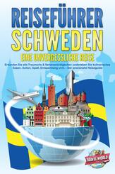 REISEF&Uuml;HRER Schweden - Eine unvergessliche Reise: Erkunden Sie alle Traumorte und Sehensw&uuml;rdigkeiten und erleben Sie Kulinarisches, Action, Spa&szlig;, Entspannung uvm. - Der praxisnahe Reiseguide