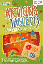 Aktionstabletts f&uuml;r Kinder von 2 - 6 Jahren: 100 geniale Lerntabletts f&uuml;r Krippe, Kindergarten, Vorschule und Zuhause - zur optimalen F&ouml;rderung der Feinmotorik, Konzentration und Selbstst&auml;ndigkeit