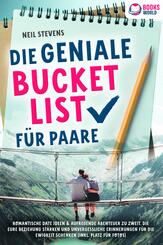 Die geniale Bucket List f&uuml;r Paare: Romantische Date Ideen & aufregende Abenteuer zu zweit, die Eure Beziehung st&auml;rken und unvergessliche Erinnerungen f&uuml;r die Ewigkeit schenken (Inkl. Platz f&uuml;r Fotos)
