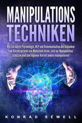 Manipulationstechniken: Wie Sie durch Psychologie, NLP und Kommunikation die Gedanken und K&ouml;rpersprache von Menschen lesen, sich vor Manipulation sch&uuml;tzen und zum eigenen Vorteil andere manipulieren!
