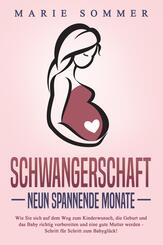 SCHWANGERSCHAFT - Neun spannende Monate: Wie Sie sich auf dem Weg zum Kinderwunsch, die Geburt und das Baby richtig vorbereiten und eine gute Mutter werden - Schritt f&uuml;r Schritt zum Babygl&uuml;ck!