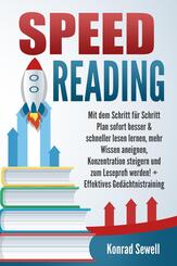 SPEED READING: Mit dem Schritt f&uuml;r Schritt Plan sofort besser & schneller lesen lernen, mehr Wissen aneignen, Konzentration steigern und zum Leseprofi werden! + Effektives Ged&auml;chtnistraining