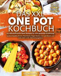 Das XXL One Pot Kochbuch - 123 n&auml;hrstoffreiche Bowl Rezepte f&uuml;r eine gesunde Ern&auml;hrung!: Leckere Buddha Bowls, Poke Bowls, Vegan Bowls, Low Carb Bowls und viele mehr! (inkl. N&auml;hrwertangaben)