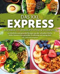 Das XXL Express Kochbuch f&uuml;r Berufst&auml;tige & Studenten: 123 k&ouml;stliche und gesunde Rezepte aus der schnellen K&uuml;che. Voller Genuss trotz gesunder Ern&auml;hrung und wenig Zeit! Inkl. N&auml;hrwertangaben