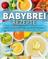 Babybrei Rezepte: Das XXL Babybrei Kochbuch mit 123 schmackhaften und nahrhaften Babybrei & Beikost Rezepten. Voller Genuss mit gesunder Babyern&auml;hrung und Babynahrung! Inkl. 4 Wochen Ern&auml;hrungsplan