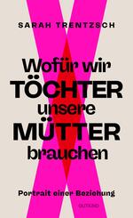 Wof&uuml;r wir T&ouml;chter unsere M&uuml;tter brauchen