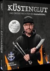 K&uuml;stenglut: Das gro&szlig;e Buch f&uuml;r den Kamadogrill