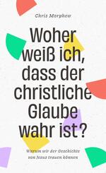 Woher wei&szlig; ich, dass der christliche Glaube wahr ist?
