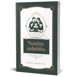 Ein Leitfaden f&uuml;r Familienandachten (Auszug)