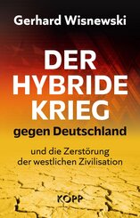 Der hybride Krieg gegen Deutschland und die Zerst&ouml;rung der westlichen Zivilisation
