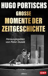 Hugo Portischs gro&szlig;e Momente der Zeitgeschichte