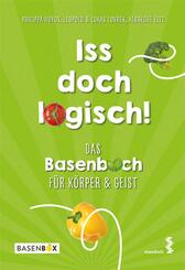 Iss doch logisch! Das Basenbuch f&uuml;r K&ouml;rper und Geist