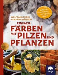 Einfach f&auml;rben mit Pilzen und Pflanzen