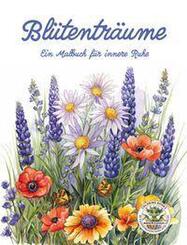 Bl&uuml;tentr&auml;ume - Ein Malbuch f&uuml;r innere Ruhe