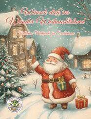 W&uuml;nsch dich ins Wunder-Weihnachtsland ... Festliches Malbuch f&uuml;r Erwachsene