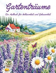 Gartentr&auml;ume - Ein Malbuch f&uuml;r Achtsamkeit und Gelassenheit