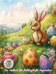 Ostertr&auml;ume - Ein Malbuch f&uuml;r fr&uuml;hlingshafte Inspiration