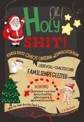 Oh Holy Shit! Kinder, Kekse, Chaos unterm Weihnachtsbaum - Liebevoll-chaotischer Familienbegleiter