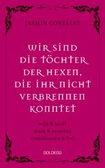 Wir sind die T&ouml;chter der Hexen, die ihr nicht verbrennen konntet. wild & sanft | stark & sensibel | entschlossen & frei. Lebe deine weibliche Intuition & St&auml;rke - feiere Female Empowerment!