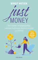 Just money. Dein smarter Verm&ouml;gensaufbau zwischen Ausbildung, Studium, Karriere und Familie. Finanztipps von der Expertin: Aktien kaufen, in ETFs investieren - Geldanlage f&uuml;r Frauen ganz einfach!