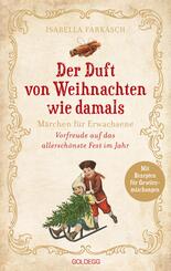 Der Duft von Weihnachten wie damals. M&auml;rchen f&uuml;r Erwachsene. Adventkalender-Buch mit Geschichten, Gedichten und Rezepten f&uuml;r die Vorweihnachtszeit. Mit Duftmischungen f&uuml;r mehr Weihnachtsstimmung!