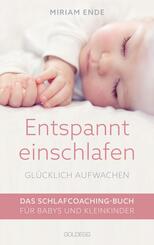 Entspannt einschlafen - gl&uuml;cklich aufwachen. Das Schlafcoaching-Buch f&uuml;r Babys und Kleinkinder. Erstellen Sie mit dem Babyschlafcoach einen individuellen Schlafplan, der funktioniert!