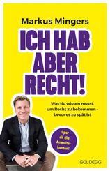 Ich hab aber recht! Was du wissen musst, um recht zu bekommen - bevor es zu sp&auml;t ist. H&auml;ufige Rechtsirrt&uuml;mer und praktisches Wissen zu Rechten im Alltag vom Spitzenanwalt erkl&auml;rt