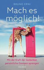 Mach es m&ouml;glich! Mit der Kraft der Gedanken pers&ouml;nliche Grenzen sprengen
