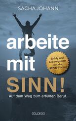 Arbeite mit Sinn! Auf dem Weg zum erf&uuml;llten Beruf