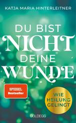 Du bist nicht deine Wunde. SPIEGEL-Bestseller 2025. #1-Bestseller AUT. B&ouml;rsenblatt-Bestseller