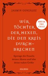 Wir T&ouml;chter der Hexen, die den Kreis durchbrechen - Cyclebreaker - Transgenerationale Weitergabe - Trauma - Selbsterm&auml;chtigung