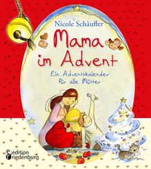 Mama im Advent - Ein Adventskalender f&uuml;r alle M&uuml;tter