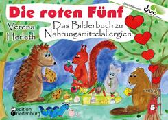 Die roten F&uuml;nf - Das Bilderbuch zu Nahrungsmittelallergien. F&uuml;r alle Kinder, die einen einzigartigen K&ouml;rper haben. (Empfohlen vom DAAB - Deutscher Allergie- und Asthmabund e.V.)