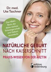 Nat&uuml;rliche Geburt nach Kaiserschnitt: Praxis-Wissen von der &Auml;rztin - Das VBAC-Buch, das deine n&auml;chste Schwangerschaft und Geburt vereinfacht