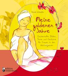 Meine goldenen Jahre - Zauberhafte Bilder, Texte und Gedichte f&uuml;r Frauen in den Wechseljahren