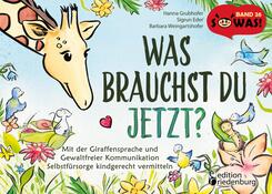 Was brauchst du jetzt? Mit der Giraffensprache und Gewaltfreier Kommunikation Selbstf&uuml;rsorge kindgerecht vermitteln