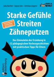 Starke Gef&uuml;hle, Streiten, Z&auml;hneputzen: Das Einmaleins der Erziehung in 12 p&auml;dagogischen Vorlesegeschichten mit praktischen Tipps f&uuml;r Eltern. P&auml;dagogische Psychologie f&uuml;r Zuhause