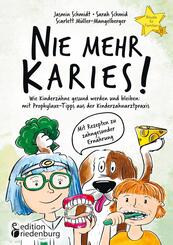 Nie mehr Karies! Wie Kinderz&auml;hne gesund werden und bleiben: mit Prophylaxe-Tipps aus der Kinderzahnarztpraxis und ausf&uuml;hrlichem Rezepte-Teil zu zahngesunder Ern&auml;hrung