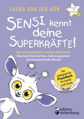 Sensi kennt deine Superkr&auml;fte! Was hochsensible Kinder brauchen: Mutmach-Geschichten, Selbstregulation und entspannende Rituale
