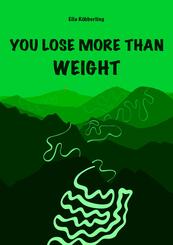 YOU LOSE MORE THAN WEIGHT