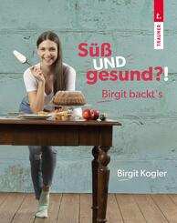 S&uuml;&szlig; UND gesund?! Birgit backt�s
