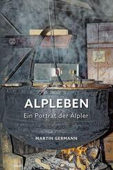 Alpleben - Ein Portr&auml;t der &Auml;lpler