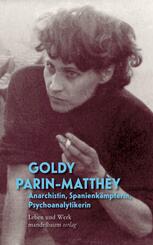 Goldy Parin-Matth&egrave;y - Anarchistin, Spanienk&auml;mpferin, Psychoanalytikerin